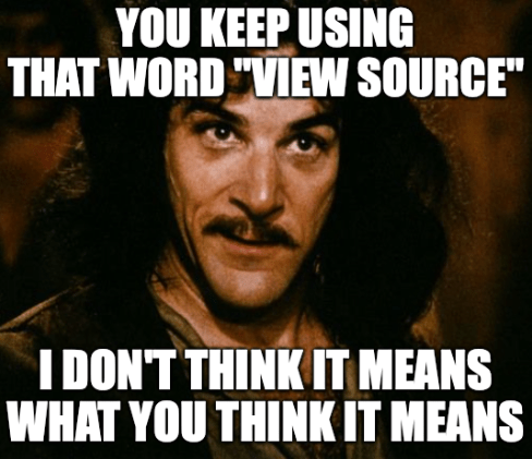 The words “You keep using that word ‘View Source’, I don’t think it means what you think it means” overlaying a picture of Inigo Montoya