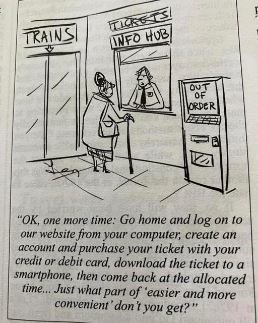 Comic of a woman at a ticket train ticket counter where the attendant tells her “OK, one more time: Go home and log on to our website from your computer, create an account and purchase your ticket with your credit or debit card, download the ticket to a smartphone, then come back at the allocated time... Just what part of easier and more convenient' don't you get?”